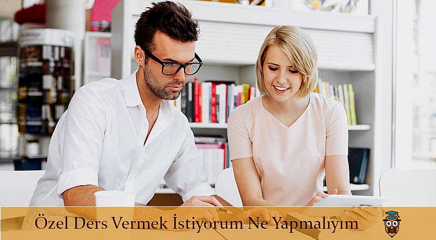 Özel Ders Vermek İstiyorum Ne Yapmalıyım